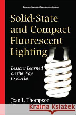 Solid-State & Compact Fluorescent Lighting: Lessons Learned on the Way to Market Joan L Thompson 9781634828819 Nova Science Publishers Inc