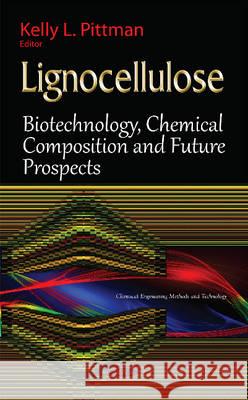 Lignocellulose: Biotechnology, Chemical Composition & Future Prospects Kelly L Pittman 9781634828871 Nova Science Publishers Inc