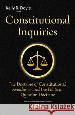 Constitutional Inquiries: The Doctrine of Constitutional Avoidance & the Political Question Doctrine Kelly R Doyle 9781634829274 Nova Science Publishers Inc