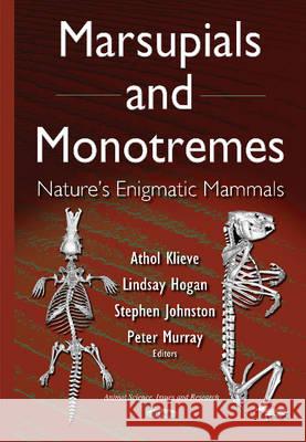Marsupials & Monotremes: Natures Enigmatic Mammals Athol Klieve, Lindsay Hogan, Stephen Johnston, Peter Murray 9781634829731 Nova Science Publishers Inc