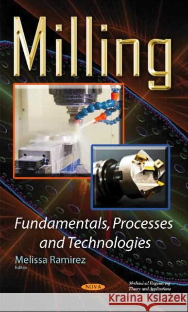 Milling Fundamentals, Processes & Technologies Melissa Ramirez 9781634830225 Nova Science Publishers Inc