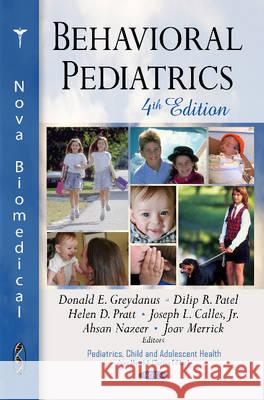 Behavioral Pediatrics: 4th Edition Donald E Greydanus, MD, Dilip R Patel, Helen D Pratt, Joseph L Calles, Jr, Joav Merrick, MD, MMedSci, DMSc 9781634830270 Nova Science Publishers Inc