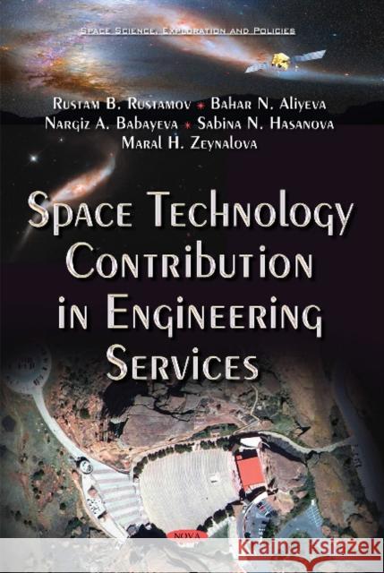 Space Technology Contribution in Engineering Services Rustam B Rustamov, Bahar N Aliyeva, Nargiz A Babayeva, Sabina N Hasanova, Maral H Zeynalova 9781634830331 Nova Science Publishers Inc