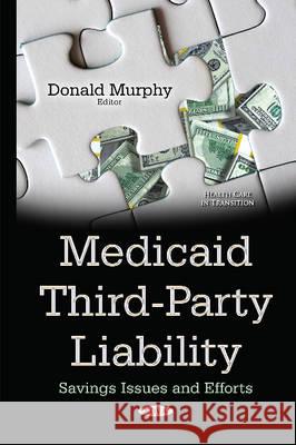 Medicaid Third-Party Liability: Savings Issues & Efforts Donald Murphy 9781634830492 Nova Science Publishers Inc