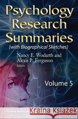 Psychology Research Summaries: Volume 5 with Biographical Sketches Nancy E Wodarth, Alexis P Ferguson 9781634830669 Nova Science Publishers Inc