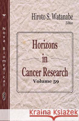 Horizons in Cancer Research: Volume 59 Hiroto S Watanabe 9781634830935 Nova Science Publishers Inc