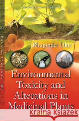 Environmental Toxicity & Alterations in Medicinal Plants Bhupinder Dhir 9781634830973 Nova Science Publishers Inc