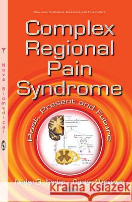 Complex Regional Pain Syndrome: Past, Present & Future Nader D Nader, Ognjen Visnjevac 9781634831307 Nova Science Publishers Inc