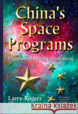 China's Space Programs: Progress & Military Implications Larry Rogers 9781634831338