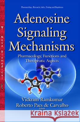 Adenosine Signaling Mechanisms: Pharmacology, Functions & Therapeutic Aspects Vickram Ramkumar, Roberto Paes de Carvalho 9781634831864 Nova Science Publishers Inc