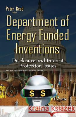Department of Energy Funded Inventions: Disclosure & Interest Protection Issues Peter Reed 9781634832595 Nova Science Publishers Inc