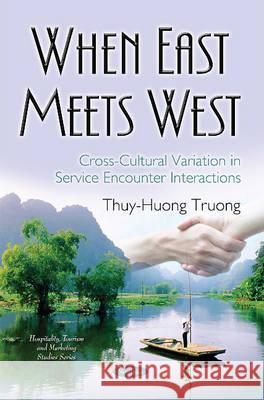 When East Meets West: Cross-Cultural Variation in Service Encounter Interactions Thuy-Huong Truong 9781634833202
