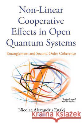 Non-Linear Cooperative Effects in Open Quantum Systems: Entanglement & Second Order Coherence Nicolae Alexandru Enachi 9781634833219