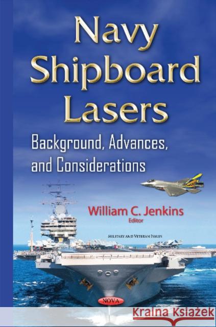 Navy Shipboard Lasers: Background, Advances, & Considerations William C Jenkins 9781634833721