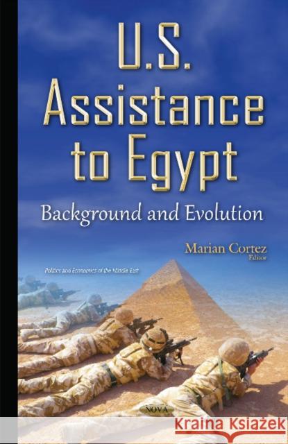 U.S. Assistance to Egypt: Background & Evolution Marian Cortez 9781634833769