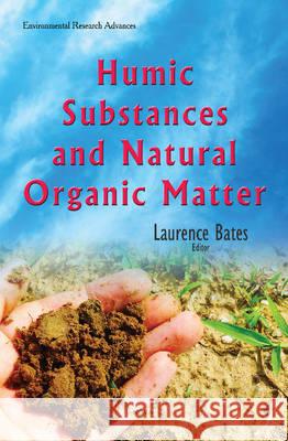 Humic Substances & Natural Organic Matter Laurence Bates 9781634833875 Nova Science Publishers Inc