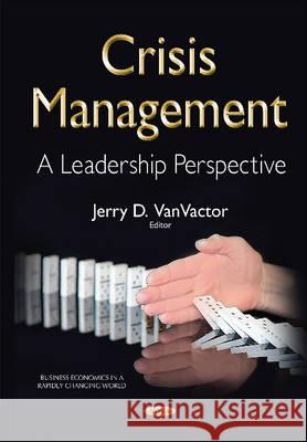 Crisis Management: A Leadership Perspective Dr Jerry D VanVactor 9781634833950 Nova Science Publishers Inc