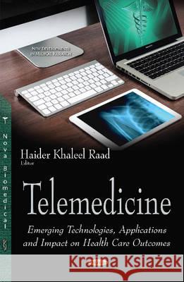 Telemedicine: Emerging Technologies, Applications & Impact on Health Care Outcomes Dr Haider Raad Khaleel 9781634834353