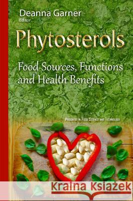 Phytosterols: Food Sources, Functions & Health Benefits Deanna Garner 9781634834773 Nova Science Publishers Inc