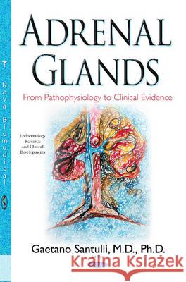 Adrenal Glands: From Pathophysiology to Clinical Evidence Gaetano Santulli 9781634835503 Nova Science Publishers Inc