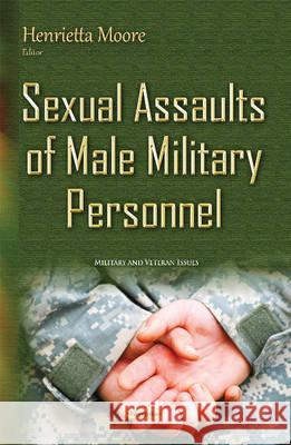 Sexual Assaults of Male Military Personnel Henrietta Moore 9781634835640