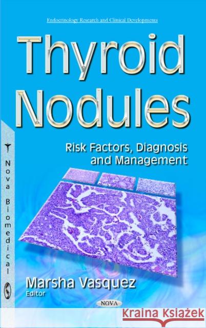Thyroid Nodules: Risk Factors, Diagnosis & Management Marsha Vasquez 9781634835923