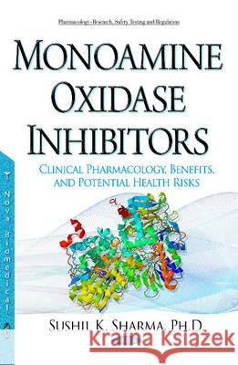 Monoamine Oxidase Inhibitors: Clinical Pharmacology, Benefits, & Potential Health Risks Sushil K Sharma 9781634836005 Nova Science Publishers Inc