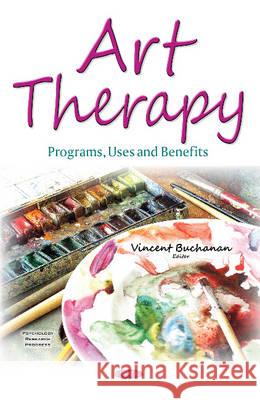 Art Therapy: Programs, Uses and Benefits Vincent Buchanan 9781634836029 Nova Science Publishers Inc