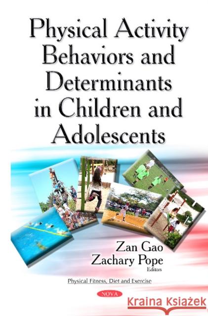 Physical Activity Behaviors & Determinants in Children & Adolescents Zan Gao, Zachary Pope 9781634836357 Nova Science Publishers Inc