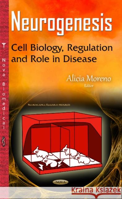 Neurogenesis: Cell Biology, Regulation & Role in Disease Alicia Moreno 9781634836876