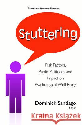 Stuttering: Risk Factors, Public Attitudes & Impact on Psychological Well-Being Dominick Santiago 9781634836951 Nova Science Publishers Inc