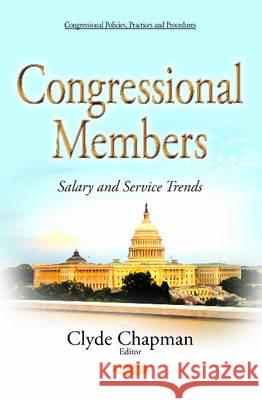 Congressional Members: Salary & Service Trends Clyde Chapman 9781634837378 Nova Science Publishers Inc