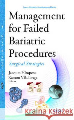 Management for Failed Bariatric Procedures: Surgical Strategies Jacques Himpens, Ramon Vilallonga 9781634837538 Nova Science Publishers Inc