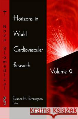 Horizons in World Cardiovascular Research: Volume 9 Eleanor H Bennington 9781634837637 Nova Science Publishers Inc