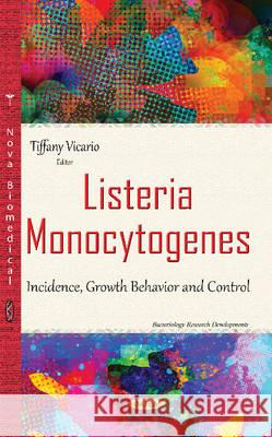 Listeria Monocytogenes: Incidence, Growth Behavior & Control Tiffany Vicario 9781634837651 Nova Science Publishers Inc