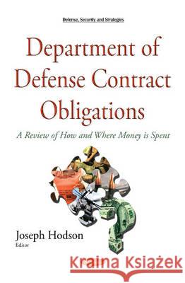 Department of Defense Contract Obligations: A Review of How & Where Money is Spent Joseph Hodson 9781634837682