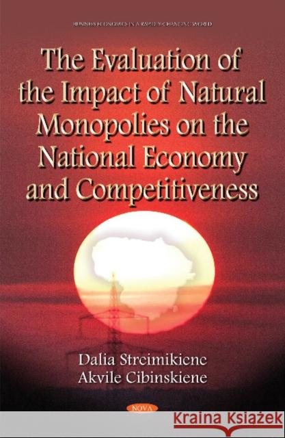 Evaluation of the Impact of Natural Monopolies on the National Economy & Competitiveness Professor Dalia Streimikiene, Ph.D., Akvile Cibinskiene 9781634837903