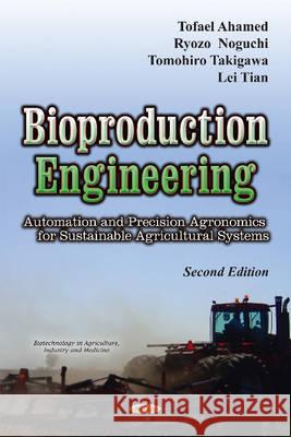 Bioproduction Engineering: Automation & Precision Agronomics for Sustainable Agricultural Systems Tofael Ahamed, Noguchi Ryozo, Tomohiro Takigawa, Lei Tian 9781634838238 Nova Science Publishers Inc