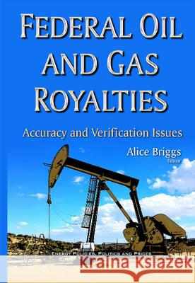 Federal Oil & Gas Royalties: Accuracy & Verification Issues Alice Briggs 9781634838382 Nova Science Publishers Inc