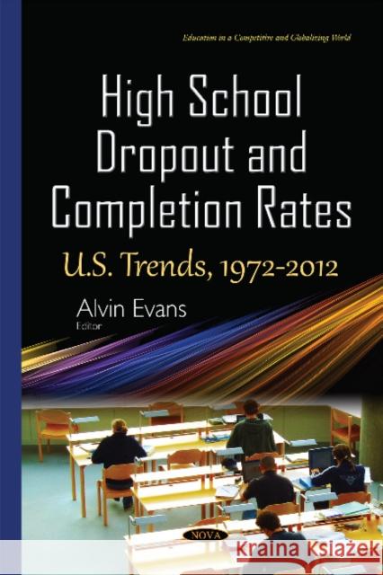 High School Dropout & Completion Rates: U.S. Trends, 1972-2012 Alvin Evans 9781634838429 Nova Science Publishers Inc