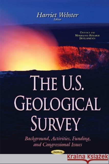 U.S. Geological Survey: Background, Activities, Funding, & Congressional Issues Harriet Webster 9781634838528