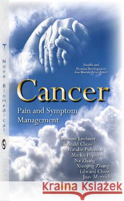 Cancer: Pain & Symptom Management Breanne Lechner, Ronald Chow, Natalie Pulenzas, Marko Popovic, Na Zhang, Xiaojing Zhang, Edward Chow, Joav Merrick, MD,  9781634838641
