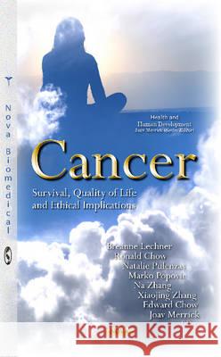 Cancer: Survival, Quality of Life & Ethical Implications Breanne Lechner, Ronald Chow, Natalie Pulenzas, Marko Popovic, Na Zhang, Xiaojing Zhang, Edward Chow, Joav Merrick, MD,  9781634839051
