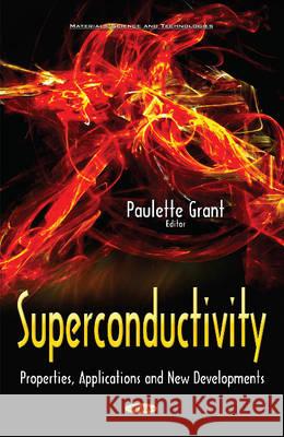 Superconductivity: Properties, Applications & New Developments Paulette Grant 9781634839075 Nova Science Publishers Inc