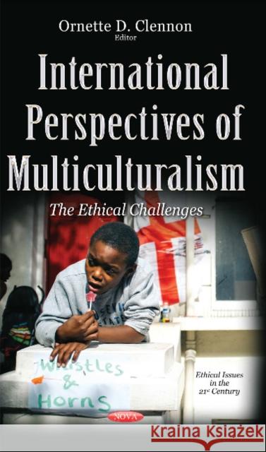 International Perspectives of Multiculturalism: The Ethical Challenges Dr Ornette D Clennon 9781634839716 Nova Science Publishers Inc