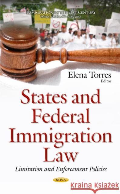 States & Federal Immigration Law: Limitation & Enforcement Policies Elena Torres 9781634839785 Nova Science Publishers Inc