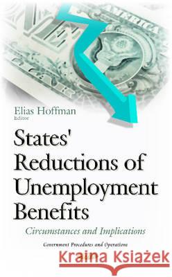 States' Reductions of Unemployment Benefits: Circumstances & Implications Elias Hoffman 9781634839808 Nova Science Publishers Inc