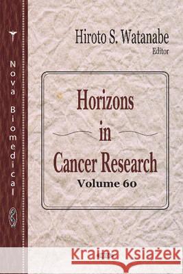 Horizons in Cancer Research: Volume 60 Hiroto S Watanabe 9781634839976 Nova Science Publishers Inc