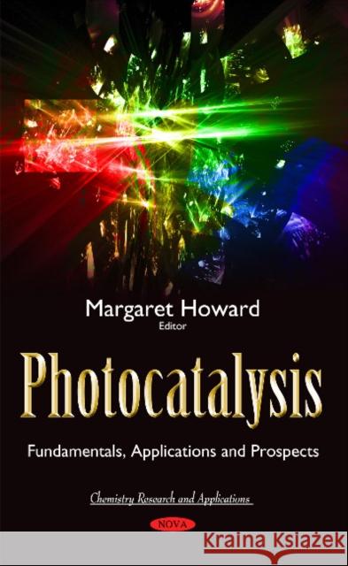 Photocatalysis: Fundamentals, Applications & Prospects Margaret Howard 9781634840033 Nova Science Publishers Inc