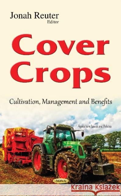 Cover Crops: Cultivation, Management & Benefits Jonah Reuter 9781634840354 Nova Science Publishers Inc